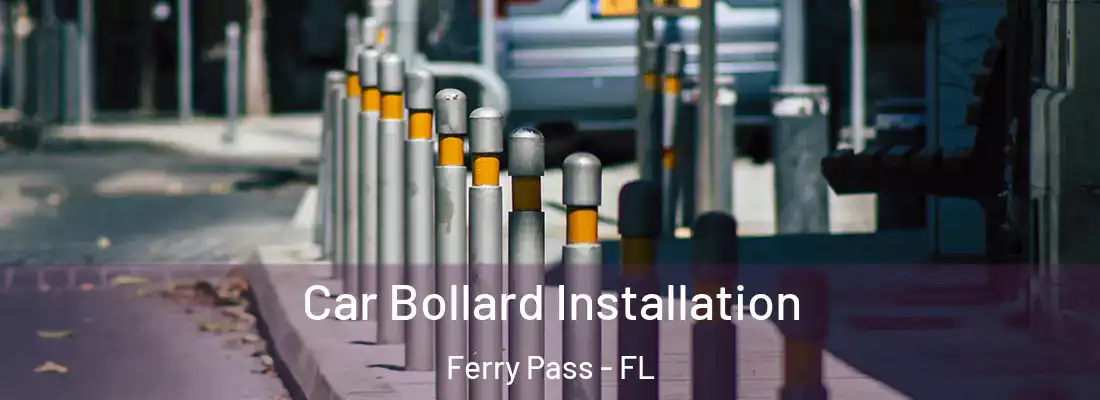  Car Bollard Installation Ferry Pass - FL