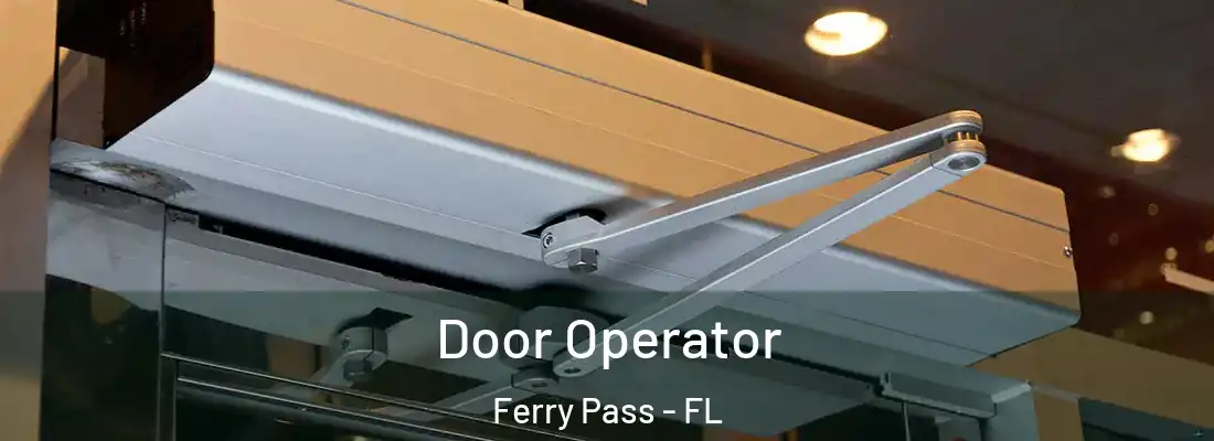 Door Operator Ferry Pass - FL
