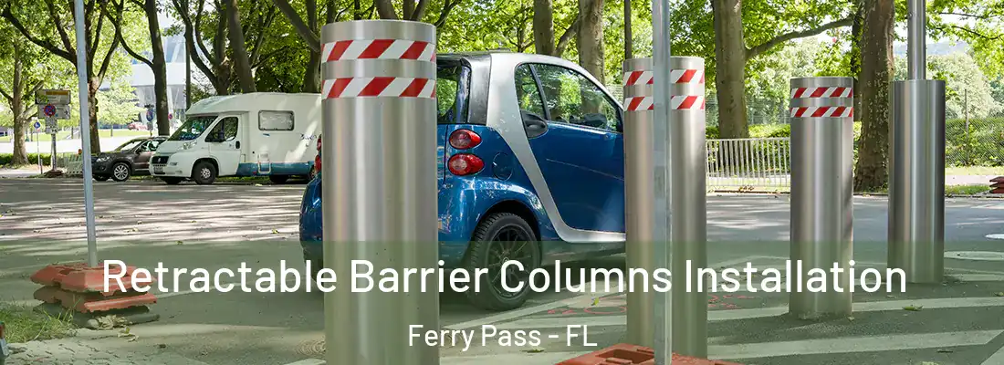 Retractable Barrier Columns Installation Ferry Pass - FL
