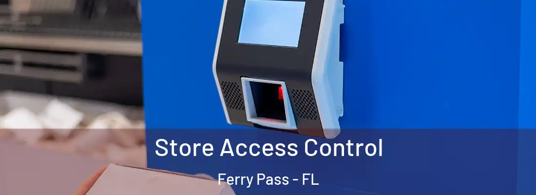  Store Access Control Ferry Pass - FL