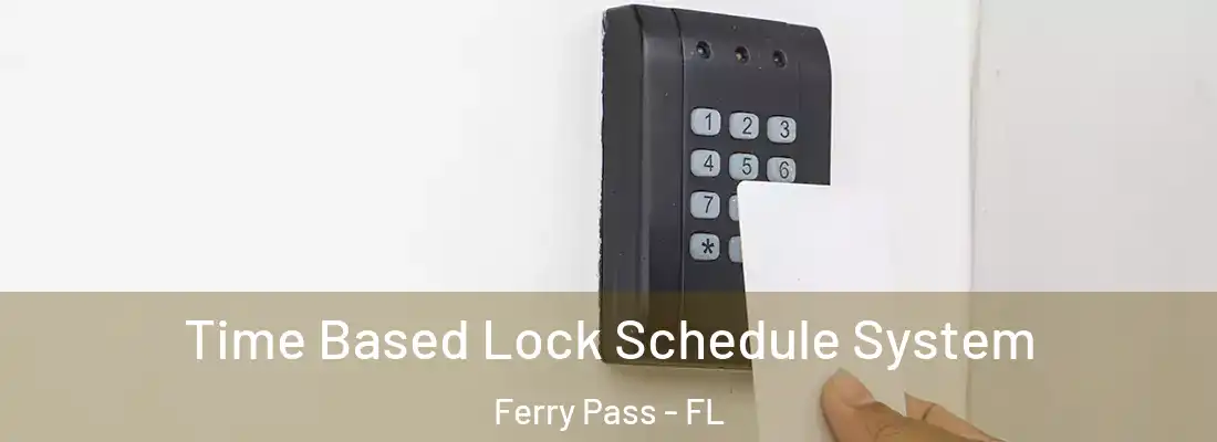 Time Based Lock Schedule System Ferry Pass - FL
